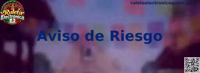 Aviso de riesgo y juego responsable de Ruleta Electrónica