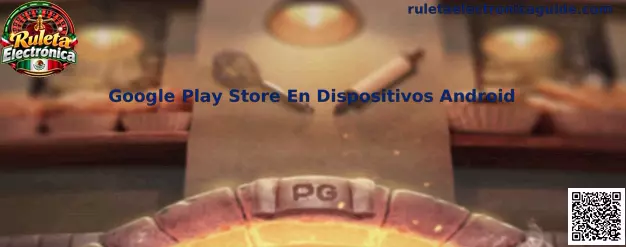 Guía para instalar aplicaciones de Ruleta Electrónica mediante Google Play Store en dispositivos Android