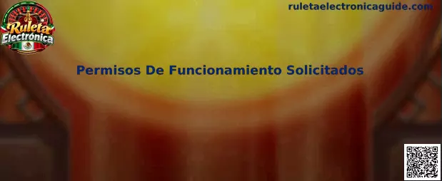 Permisos De Funcionamiento Solicitados en Ruleta Electrónica
