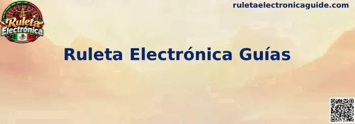 Ruleta Electrónica Guías ilustradas para jugadores en México