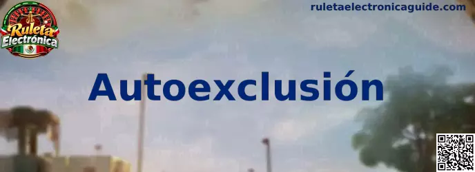 Guía preventiva sobre autoexclusión en Ruleta Electrónica