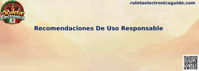 Recomendaciones De Uso Responsable para jugar ruleta electrónica con límites de tiempo y presupuesto