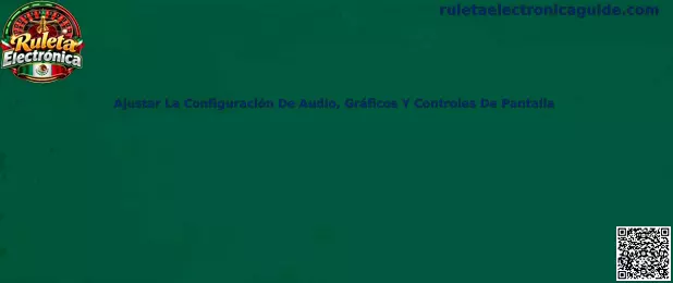 Ajustar configuración de audio gráficos y controles de pantalla