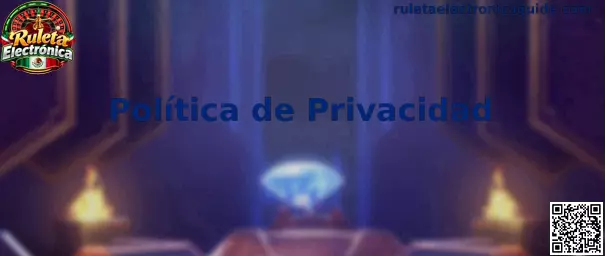 Información sobre la Política de Privacidad de Ruleta Electrónica
